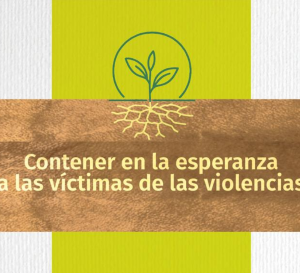 Contener en la Esperanza a las Víctimas de las Violencias